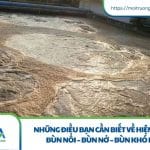 Những điều bạn cần biết về hiện tượng bùn nổi – bùn nở – bùn khó lắng hiện tượng bùn nổi – bùn nở – bùn khó lắng