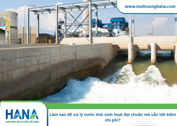 Làm sao để xử lý nước thải sinh hoạt đạt chuẩn mà vẫn tiết kiệm chi phí? 1 xử lý nước thải sinh hoạt
