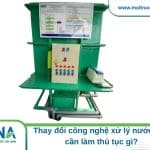 Thay đổi công nghệ xử lý nước thải cần làm thủ tục gì? Thay đổi công nghệ xử lý nước thải cần làm thủ tục gì?