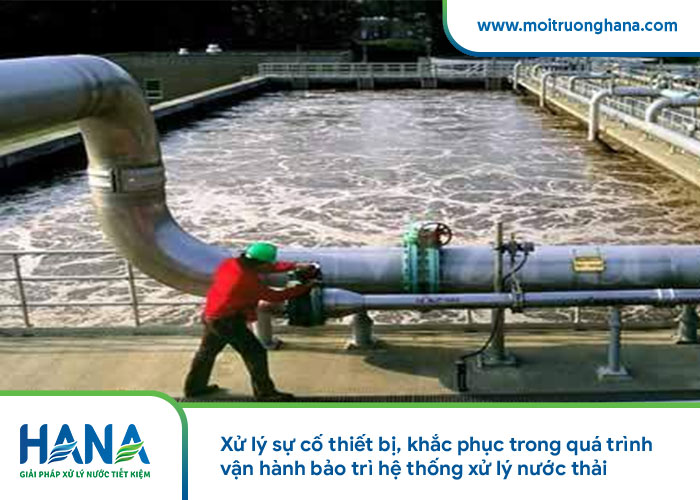 Xử lý sự cố thiết bị, khắc phục trong quá trình vận hành bảo trì hệ thống xử lý nước thải