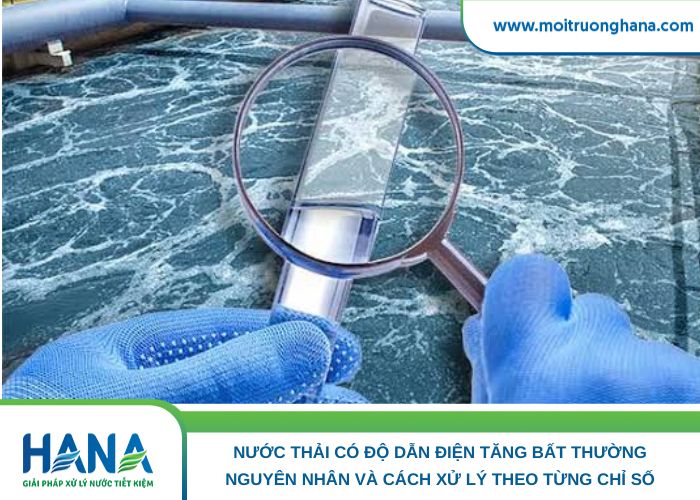 Nước thải có độ dẫn điện tăng bất thường_ Nguyên nhân và cách xử lý theo từng chỉ số