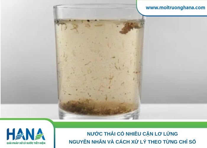Nước thải có nhiều cặn lơ lửng_ Nguyên nhân và cách xử lý theo từng chỉ số