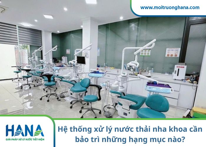 Hệ thống xử lý nước thải nha khoa cần bảo trì những hạng mục nào?