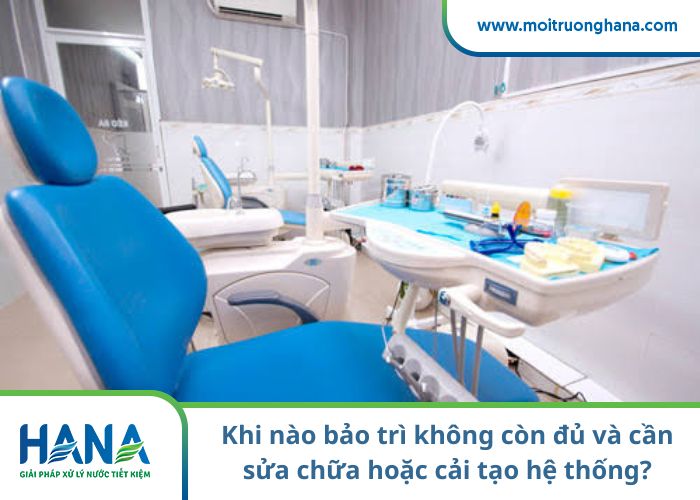Khi nào bảo trì không còn đủ và cần sửa chữa hoặc cải tạo hệ thống?