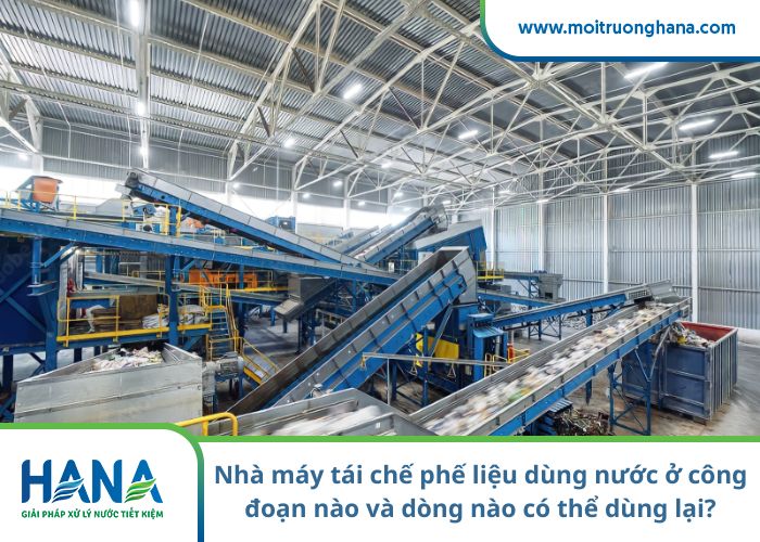 Nhà máy tái chế phế liệu dùng nước ở công đoạn nào và dòng nào có thể dùng lại?