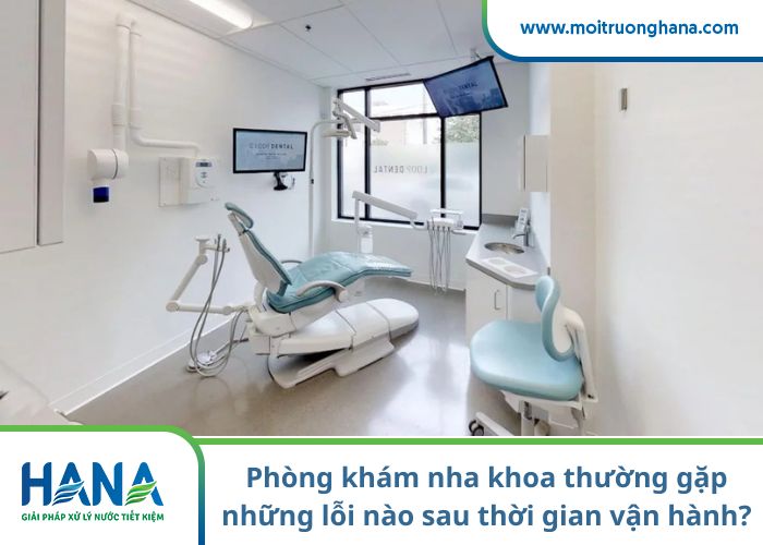 Phòng khám nha khoa thường gặp những lỗi nào sau một thời gian vận hành?